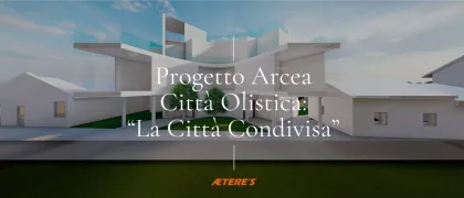 ARCEA-AETERE’S: NASCE LA CITTÀ OLISTICA DEL BENESSERE